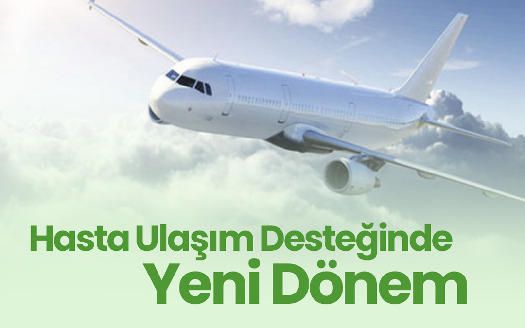 Hasta Ulaşım Desteğinde Yeni Dönem: 2026 Uçuş Destekleri ve Güncel Limitler